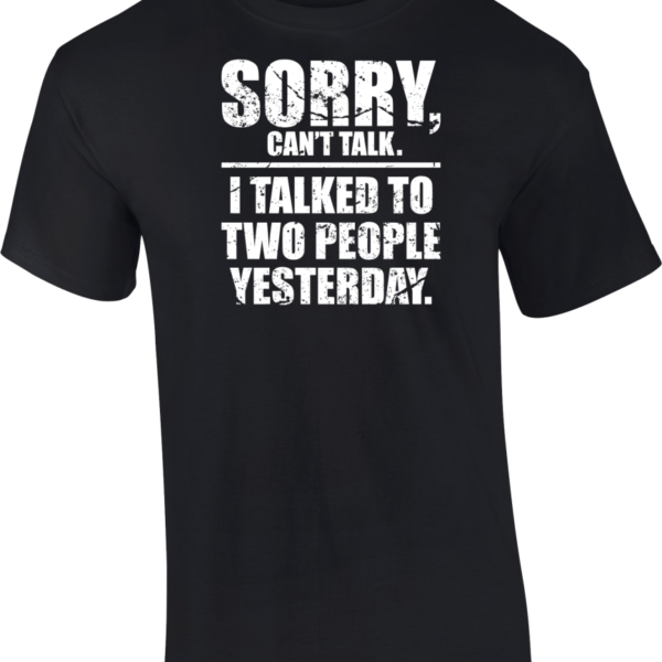 Sorry, Can't Talk Shirt